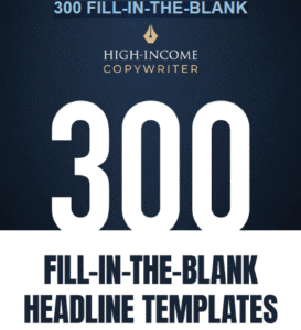 Read more about the article 300 Fill-In-The-Blank Headline Templates – High Income Copywriter Free Download