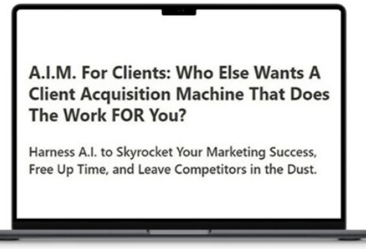 You are currently viewing A.I.M. For Clients – A Client Acquisition Machine That Does The Work FOR You Download