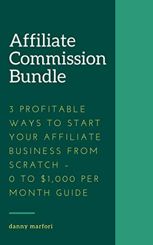 You are currently viewing Affiliate Commission Bundle – 3 Profitable Ways to Start Your Affiliate Business from Scratch – 0 to $1,000 Per Month Guide Free Download