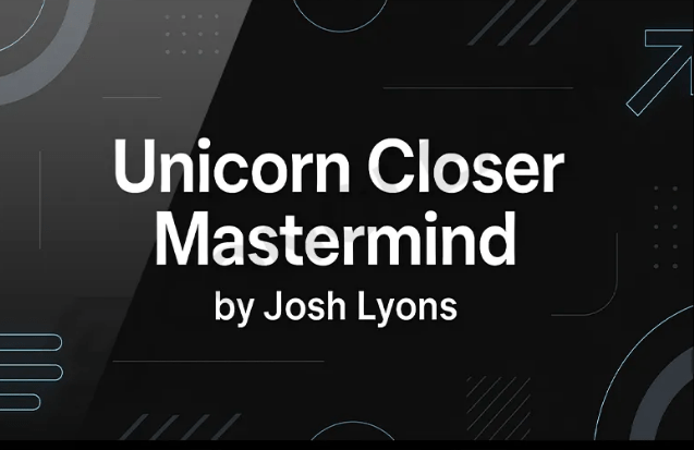 You are currently viewing Josh Lyons – Unicorn Closer Mastermind (Completed Version) Download