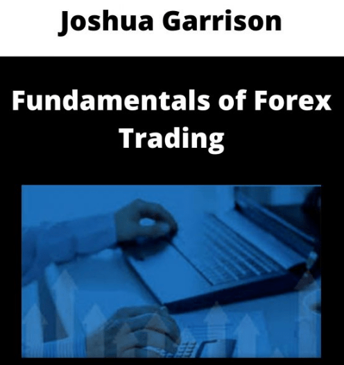 You are currently viewing [GET] Joshua Garrison – Fundamentals Of Forex Trading Free Download