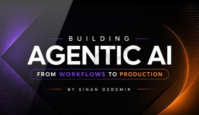 You are currently viewing Building Agentic AI From Workflows to Production by Sinan Ozdemir.